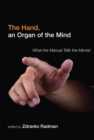 The Hand, an Organ of the Mind : What the Manual Tells the Mental - Book