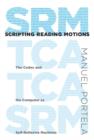 Scripting Reading Motions : The Codex and the Computer as Self-Reflexive Machines - Book