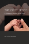 The First Sense : A Philosophical Study of Human Touch - Book