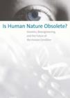 Is Human Nature Obsolete? : Genetics, Bioengineering, and the Future of the Human Condition - Book
