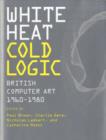 White Heat Cold Logic : British Computer Art 1960--1980 - Book