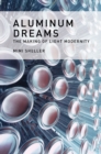 Aluminum Dreams : The Making of Light Modernity - Book