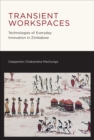 Transient Workspaces : Technologies of Everyday Innovation in Zimbabwe - Book