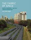 The Fabric of Space : Water, Modernity, and the Urban Imagination - Book