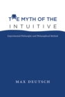 The Myth of the Intuitive : Experimental Philosophy and Philosophical Method - Book