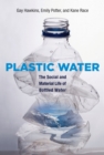 Plastic Water : The Social and Material Life of Bottled Water - Book