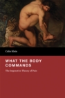 What the Body Commands : The Imperative Theory of Pain - Book