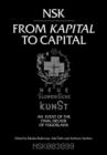 NSK from <i>Kapital </i>to Capital : Neue Slowenische Kunst-an Event of the Final Decade of Yugoslavia - Book