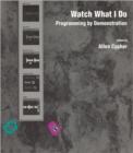 Watch What I Do : Programming by Demonstration - Book