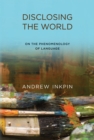 Disclosing the World : On the Phenomenology of Language - Book