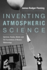 Inventing Atmospheric Science : Bjerknes, Rossby, Wexler, and the Foundations of Modern Meteorology - Book