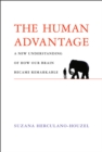 The Human Advantage : A New Understanding of How Our Brain Became Remarkable - Book