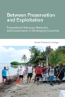 Between Preservation and Exploitation : Transnational Advocacy Networks and Conservation in Developing Countries - Book