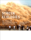 Screen Ecologies : Art, Media, and the Environment in the Asia-Pacific Region - Book