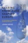 Sharing Knowledge, Shaping Europe : US Technological Collaboration and Nonproliferation - Book