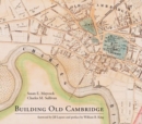 Building Old Cambridge : Architecture and Development - Book