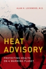 Heat Advisory : Protecting Health on a Warming Planet - Book
