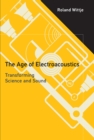 The Age of Electroacoustics : Transforming Science and Sound - Book