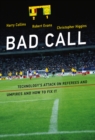 Bad Call : Technology's Attack on Referees and Umpires and How to Fix It - Book