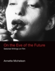 On the Eve of the Future : Selected Writings on Film - Book
