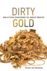 Dirty Gold : How Activism Transformed the Jewelry Industry - Book