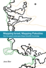 Mapping Israel, Mapping Palestine : How Occupied Landscapes Shape Scientific Knowledge - Book