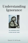 Understanding Ignorance : The Surprising Impact of What We Don't Know - Book