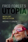 Fred Forest's Utopia : Media Art and Activism - Book