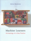 Machine Learners : Archaeology of a Data Practice - Book