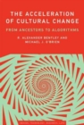 The Acceleration of Cultural Change : From Ancestors to Algorithms - Book