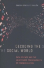 Decoding the Social World : Data Science and the Unintended Consequences of Communication - Book