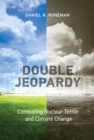 Double Jeopardy : Combating Nuclear Terror and Climate Change - Book