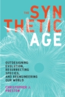 The Synthetic Age : Outdesigning Evolution, Resurrecting Species, and Reengineering Our World - Book