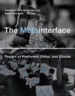 The Metainterface : The Art of Platforms, Cities, and Clouds - Book