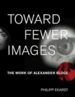 Toward Fewer Images : The Work of Alexander Kluge - Book