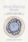 The Spontaneous Brain : From the Mind-Body to the World-Brain Problem - Book