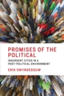Promises of the Political : Insurgent Cities in a Post-Political Environment - Book