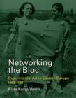 Networking the Bloc : Experimental Art in Eastern Europe 1965-1981 - Book