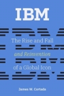 IBM : The Rise and Fall and Reinvention of a Global Icon - Book