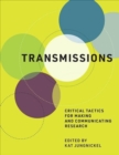 Transmissions : Critical Tactics for Making and Communicating Research - Book