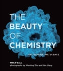 The Beauty of Chemistry : Art, Wonder, and Science - Book