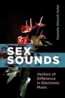 Sex Sounds : Vectors of Difference in Electronic Music - Book