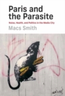 Paris and the Parasite : Noise, Health, and Politics in the Media City - Book