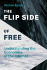 The Flip Side of Free : Understanding the Economics of the Internet - Book