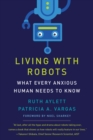 Living with Robots : What Every Anxious Human Needs to Know - Book