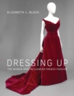 Dressing Up : The Women Who Influenced French Fashion - Book