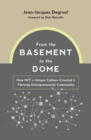 From the Basement to the Dome : How MITs Unique Culture Created a Thriving Entrepreneurial Community - Book