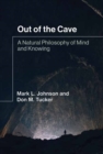 Out of the Cave : A Natural Philosophy of Mind and Knowing - Book