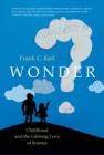 Wonder : Childhood and the Lifelong Love of Science - Book