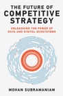 The Future of Competitive Strategy : Unleashing the Power of Data and Digital Ecosystems - Book